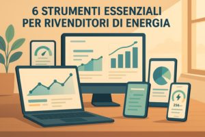 6 Strumenti Essenziali per Rivenditori di Energia